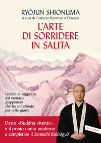 Arte di sorridere in salita - lezioni di saggezza dal monaco giapponese che ha camminato per 