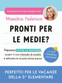 Pronti per le medie ? - ripassa tutte le materie scopri il tuo metodo di studio e affronta la 