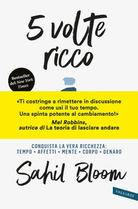 5 volte ricco - conquista la vera ricchezza tempo affetti mente corpo denaro 