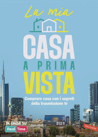 Mia casa a prima vista - comprare casa con i segreti della trasmissione tv 