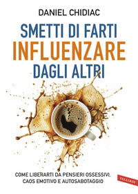 Smetti di farti influenzare dagli altri - come liberarti da pensieri ossessivi 