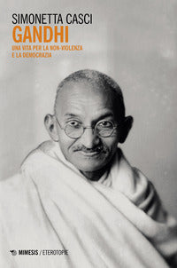 Gandhi - una vita per la non violenza e la democrazia 
