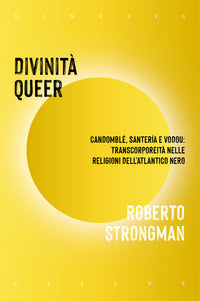 Divinita' queer - candomble' santeria e vodou transcorporeita' nelle religioni dell'atlantico nero 