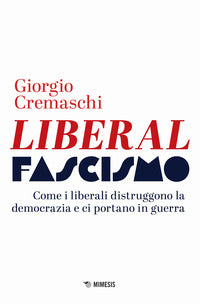 Liberalfascismo - come i liberali distruggono la democrazia e ci portano in guerra 
