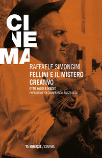 Fellini e il mistero creativo - otto saggi e mezzo 