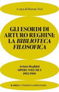 Esordi di arturo reghini - la biblioteca filosofica opere 1 1902-1908 