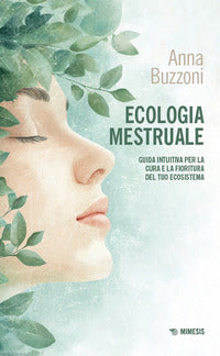 Ecologia mestruale - guida intuitiva per la cura e la fioritura del tuo ecosistema 