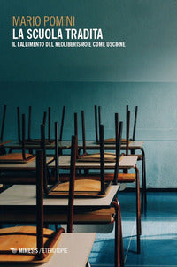 Scuola tradita - il fallimento del neoliberismo e come uscirne 