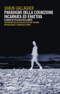 Paradigmi della cognizione incarnata ed enattiva - elementi di filosofia della mente 