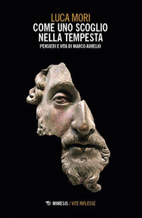 Come uno scoglio nella tempesta - pensieri e vita di marco aurelio 