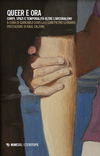 Queer e ora - corpi spazi e temporalita' oltre l'arcobaleno 