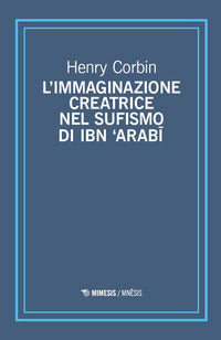 Immaginazione creatrice nel sufismo di ibn 'arabi 