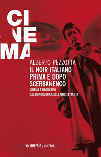 Noir italiano prima e dopo scerbanenco - cinema e narrativa dal dopoguerra agli anni settanta 