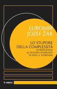 Stupore della complessita' - introduzione al pensiero complesso di pavel a. florenskij 