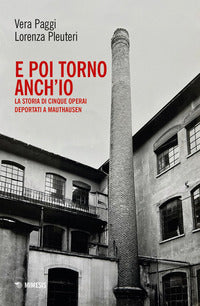 E poi torno anch'io - la storia di cinque operai deportati a mauthausen 