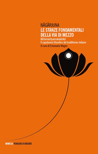 Stanze fondamentali della via di mezzo - mulamadhyamakakarika il capolavoro filosofico del 