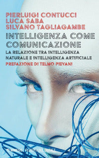 Intelligenza come comunicazione - la relazione tra intelligenza naturale e intelligenza artificiale 