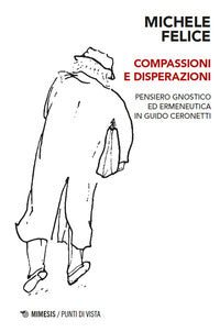 Compassioni e disperazioni. gnosi ed ermeneutica in guido ceronetti 