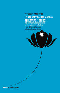 Straordinario viaggio dell'yijing - miti divinazioni scienza e sacro nel libro piu' antico della... 