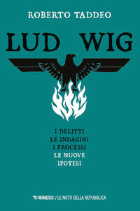 Ludwig - gli omicidi le indagini i processi le nuove ipotesi 