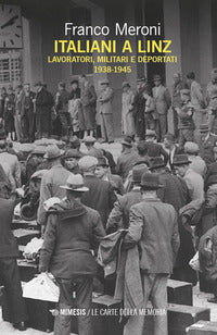 Italiani a linz - lavoratori militari e deportati 1938 - 1945 