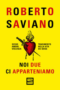 Noi due ci apparteniamo - sesso amore violenza tradimento nella vita dei boss 
