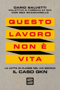 Questo lavoro non e' vita - la lotta di classe nel xxi secolo il caso gkn 