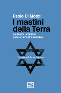 Mastini della terra - la destra israeliana dalle origini all'egemonia 