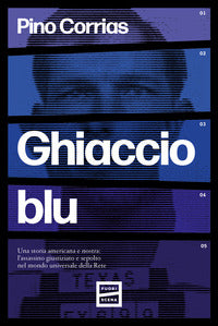 Ghiaccio blu - una storia americana e nostra l'assassino giustiziato e sepolto nel mondo universale 