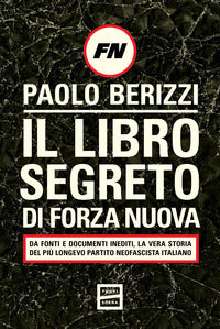 Libro segreto di forza nuova - da fonti e documenti inediti la vera storia del piu' 