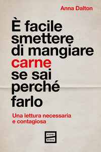 è facile smettere di mangiare carne se sai perche' farlo - una lettura necessaria e contagiosa 
