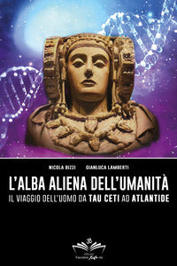 Alba aliena dell'umanita' - il viaggio dell'uomo da tau ceti ad atlantide" 