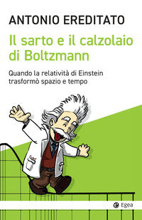 Sarto e il calzolaio di boltzmann - quando la relativita' di einstein trasformo' spazio e tempo 