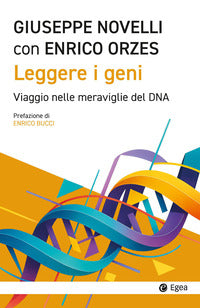 Leggere i geni - viaggio nelle meraviglie del dna 