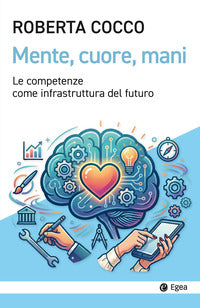 Mente cuore mani - le competenze come infrastruttura del futuro 
