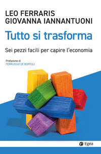Tutto si trasforma - sei pezzi facili per capire l'economia 