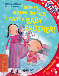 Bother bother bother ! i want a little baby brother 