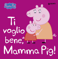 Peppa pig ti voglio bene mamma pig ! 