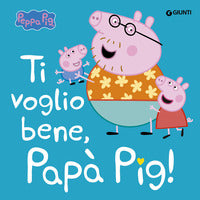 Peppa pig ti voglio bene papa' pig ! 