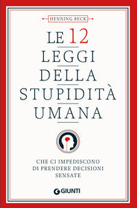 12 leggi della stupidita' umana - che ci impediscono di prendere decisioni sensate 