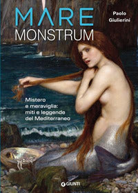Mare monstrum - mistero e meraviglia miti e leggende del mediterraneo 