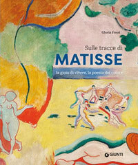 Sulle tracce di matisse - la gioia di vivere la poesia del colore 