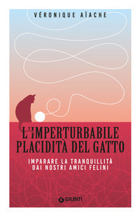 Imperturbabile placidita' del gatto - imparare la tranquillita' dai nostri amici felini 