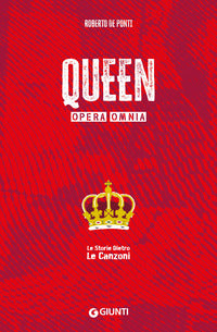 Queen - opera omnia le storie dietro le canzoni 