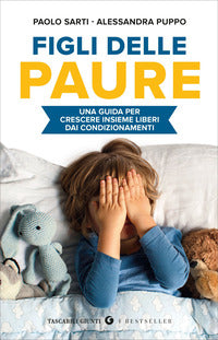 Figli delle paure - una guida per crescere insieme liberi da condizionamenti 