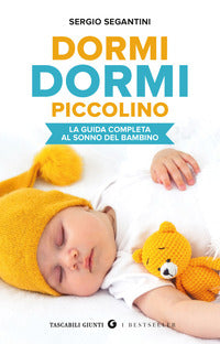 Dormi dormi piccolino - la guida completa al sonno del bambino 
