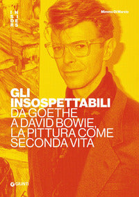 Insospettabili - da goethe a david bowie la pittura come seconda vita 