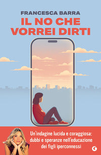 No che vorrei dirti - smartphone chat e social guida pratica per genitori smarriti 