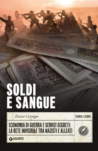 Soldi e sangue - economia di guerra e servizi segreti la rete invisibile tra nazisti e alleati 