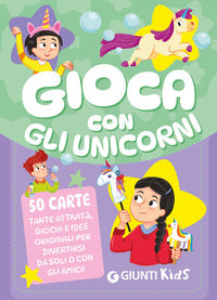 Gioca con gli unicoirni - 50 carte tante attivita' giochi e idee originali per divertirsi da soli 